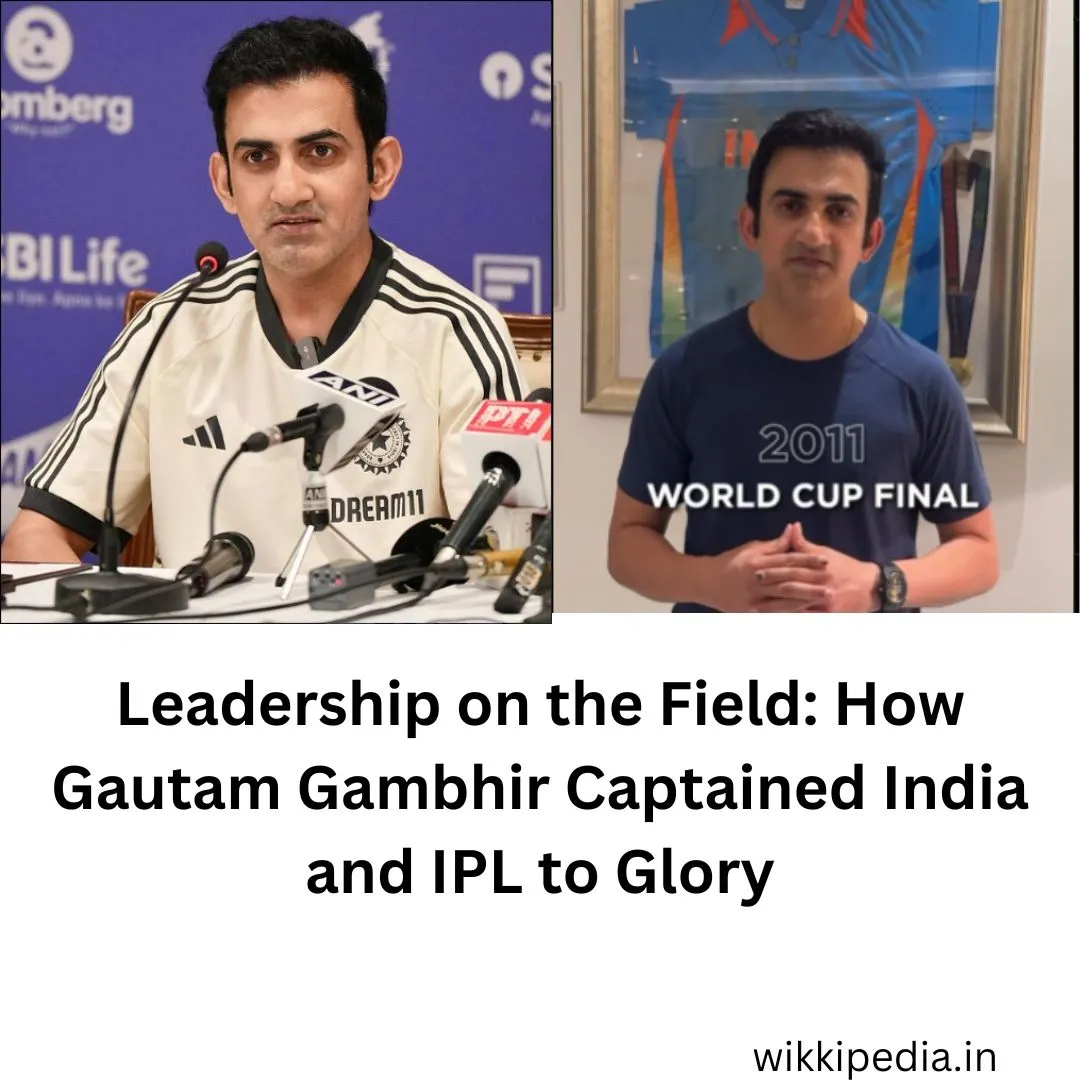 Leadership on the Field How Gautam Gambhir Captained India and IPL to Glory